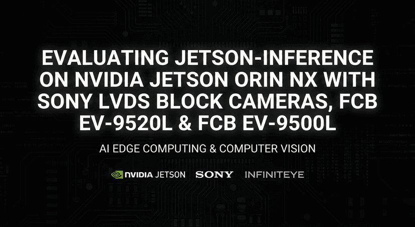 Evaluating Jetson-Inference on NVIDIA Jetson Orin NX with Sony LVDS Block Cameras, FCB EV-9520L & FCB EV-9500L