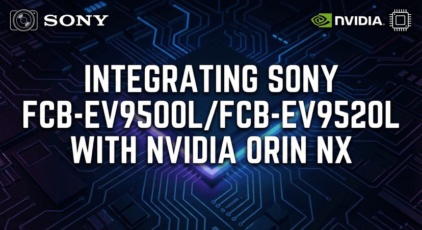 Integrating Sony FCB-EV9500L/FCB-EV9520L with NVIDIA ORIN NX